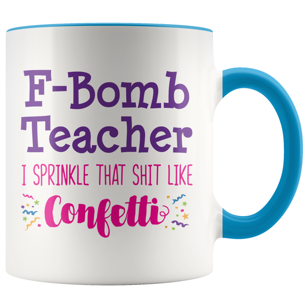 F-Bomb Teacher I Sprinkle That Sh*t Like Confetti Coffee Mug