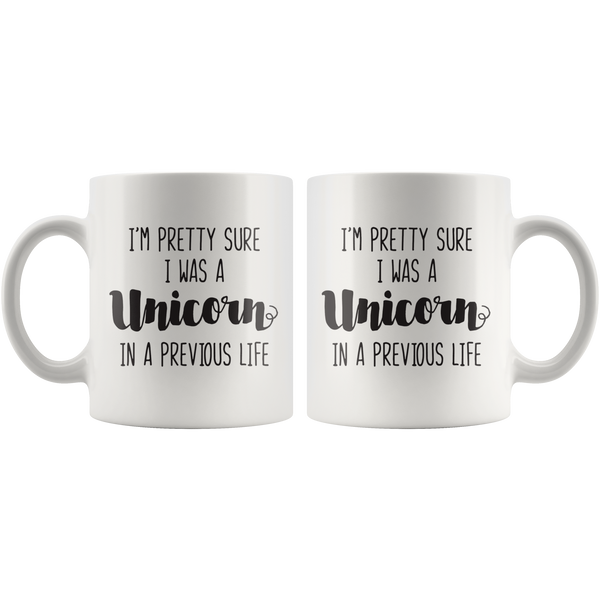 I'm Pretty Sure I Was a Unicorn in a Previous Life Mug
